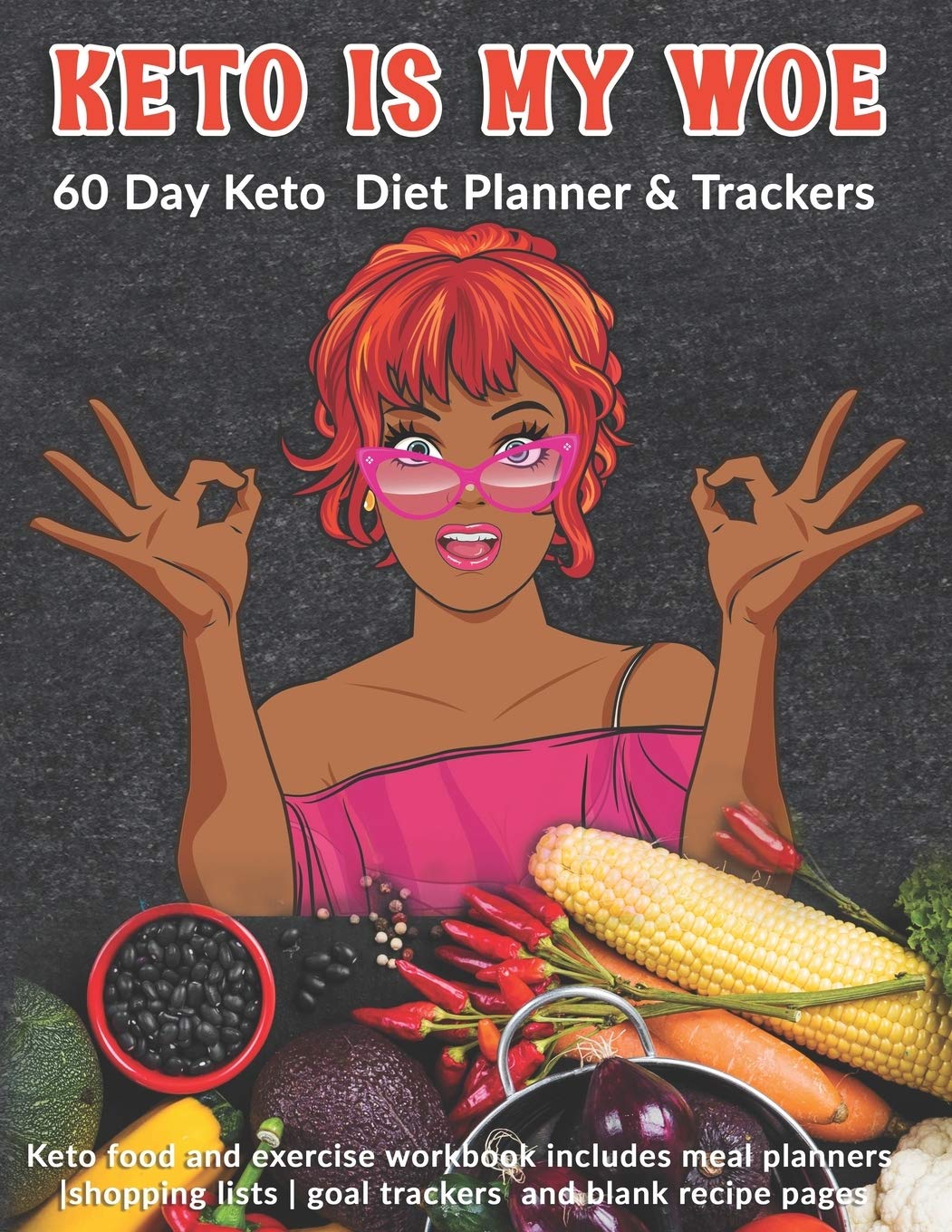 Keto Is My WOE: 60 Day Keto Diet Planner & Trackers: Keto food and exercise workbook includes meal planners |shopping lists | goal trackers and blank recipe pages