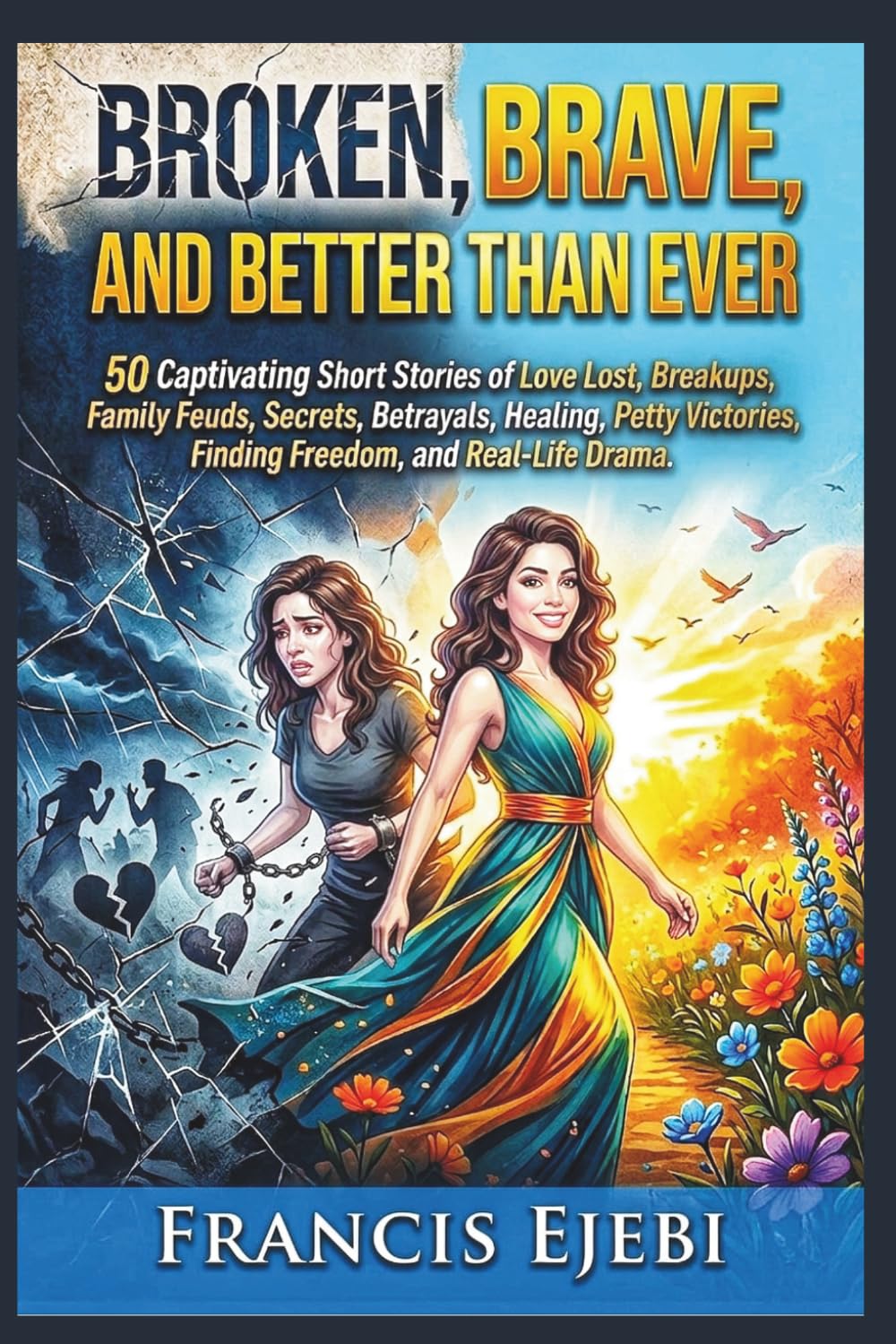 Broken, Brave, and Better Than Ever: 50 Captivating Short Stories of Love Lost, Breakups, Family Feuds, Secrets, Betrayals, Healing, Petty Victories, ... and Real-Life Drama.: 2 (FRANK STORIES)