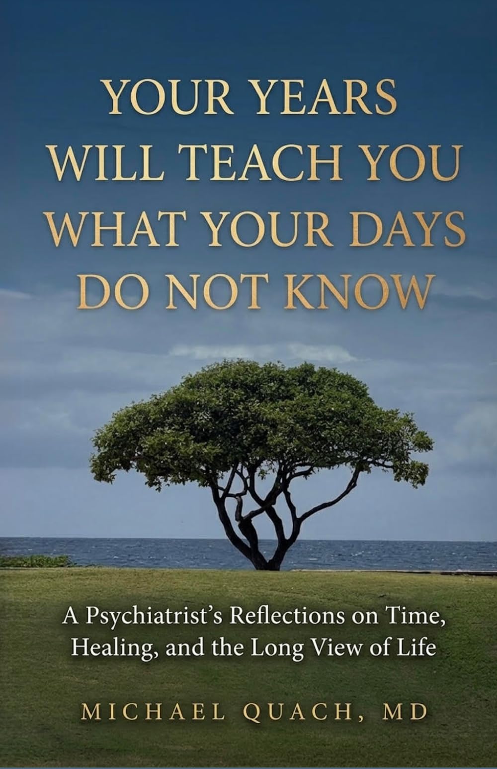Your Years Will Teach You What Your Days Do Not Know: A Psychiatrist’s Reflections on Time, Healing, and the Long View of Life