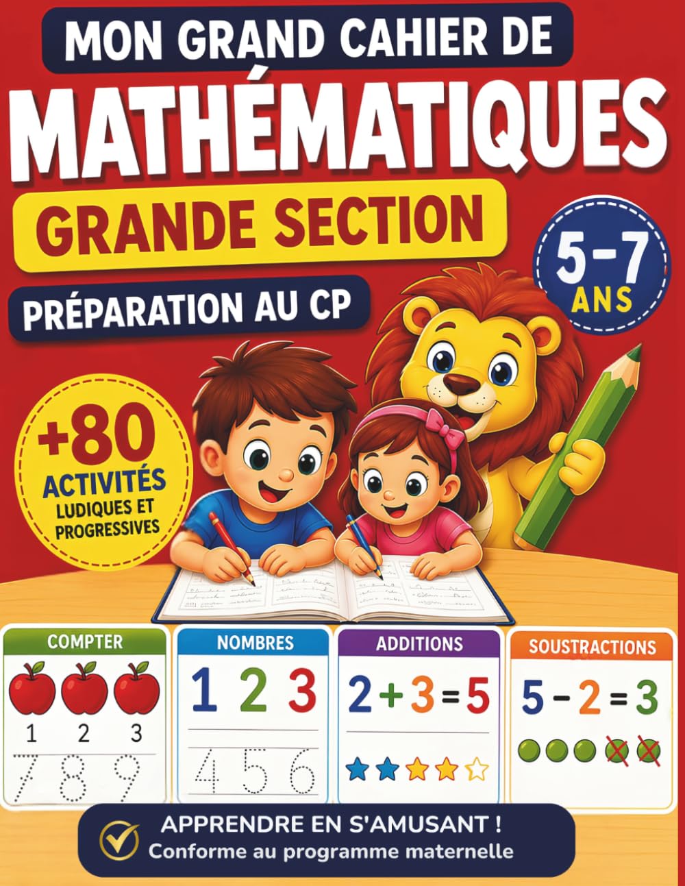 Mon Grand Cahier de Mathématiques Grande Section: Apprendre à compter, reconnaître les nombres, tracer les chiffres et faire ses premières additions. ... pour enfants de 5 à 7 ans – Préparation au CP