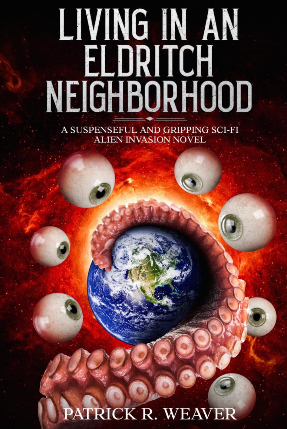 Living in an Eldritch Neighborhood: A Suspenseful and Gripping Sci-Fi Alien Invasion Novel