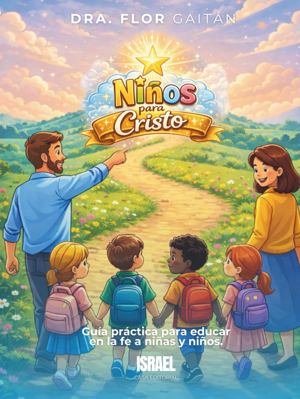 NIÑOS PARA CRISTO: Guía práctica para educar en la fe a niñas y niños.