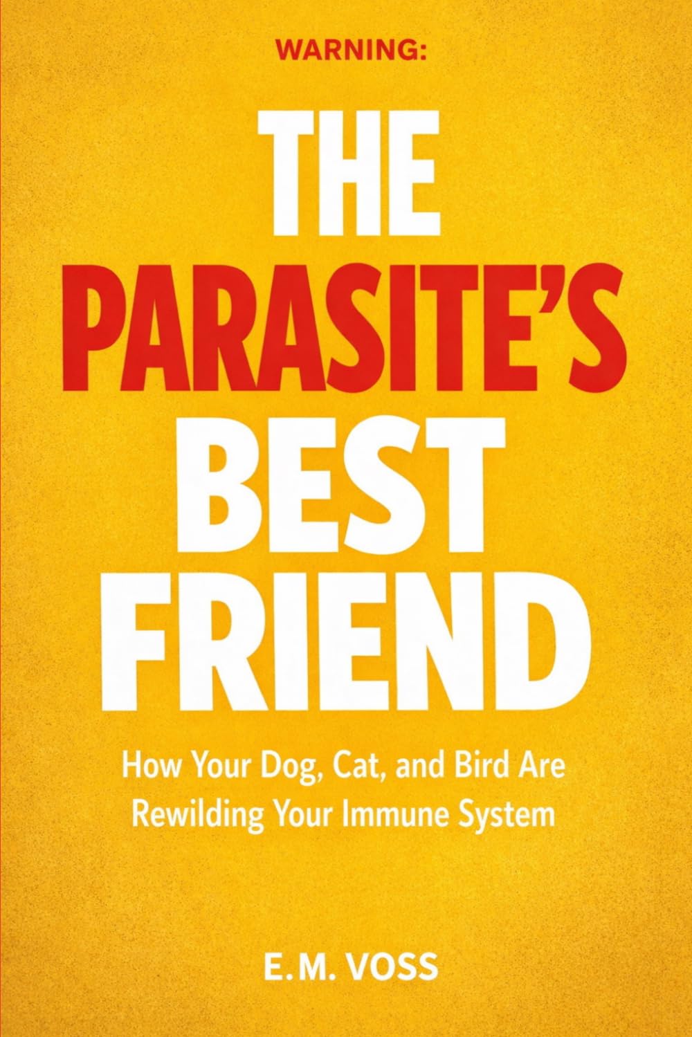 The Parasite's Best Friend: How your Dog, Cat, and Bird Are Rewilding Your Immune System