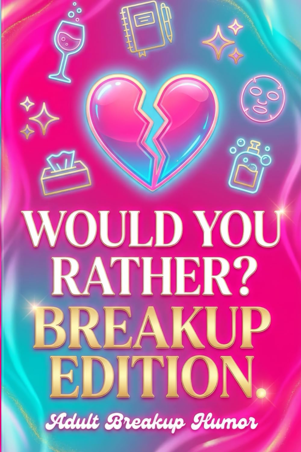 Would You Rather? Breakup Edition: 120 Funny, Relatable Questions to Laugh, Heal, and Take a Mental Break After a Breakup