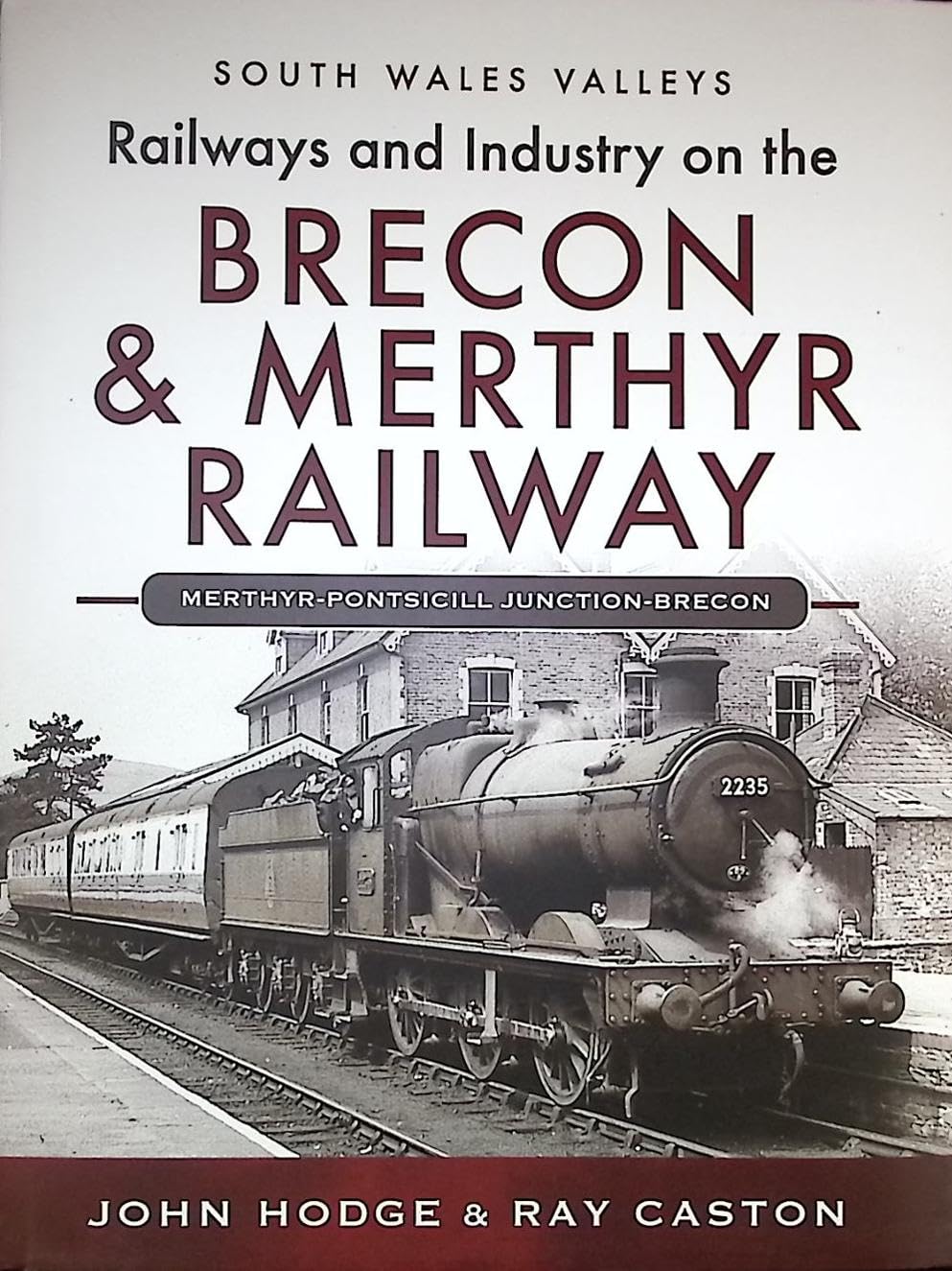 Railways and Industry on the Brecon & Merthyr Railway: Merthyr-Pontsicill Junction-Brecon (South Wales Valleys)