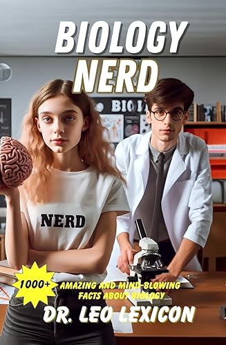 BIOLOGY NERD: 1000+ Amazing and Mind-Blowing Facts About Biology : From the Single Cell to Genetics, Evolution, Ecology, Botany and Zoology - Discover the Power of Biology