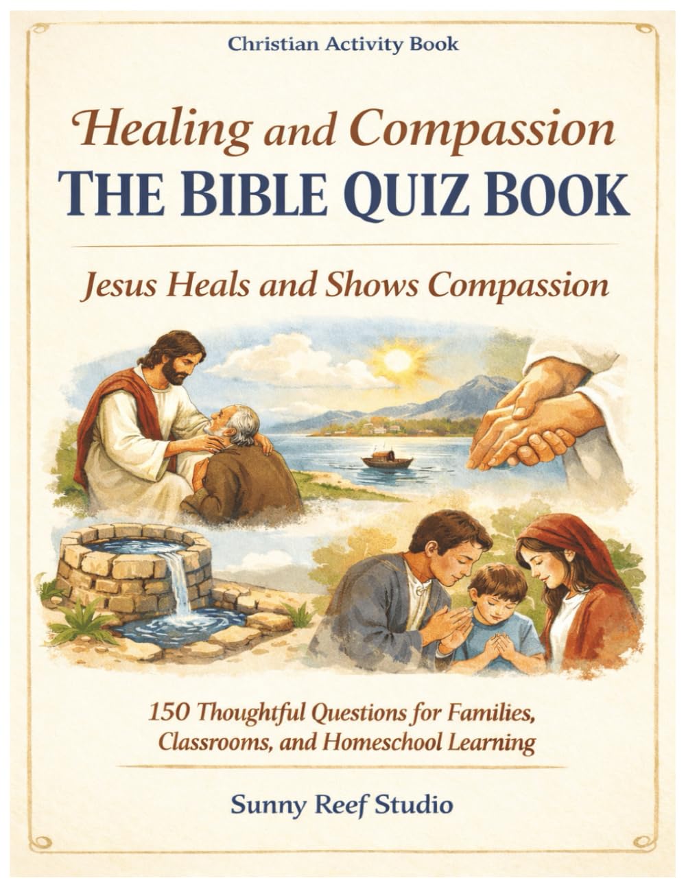 Healing and Compassion: A Bible Quiz Book: 150 Scripture-Based Questions Exploring the Miracles of Jesus