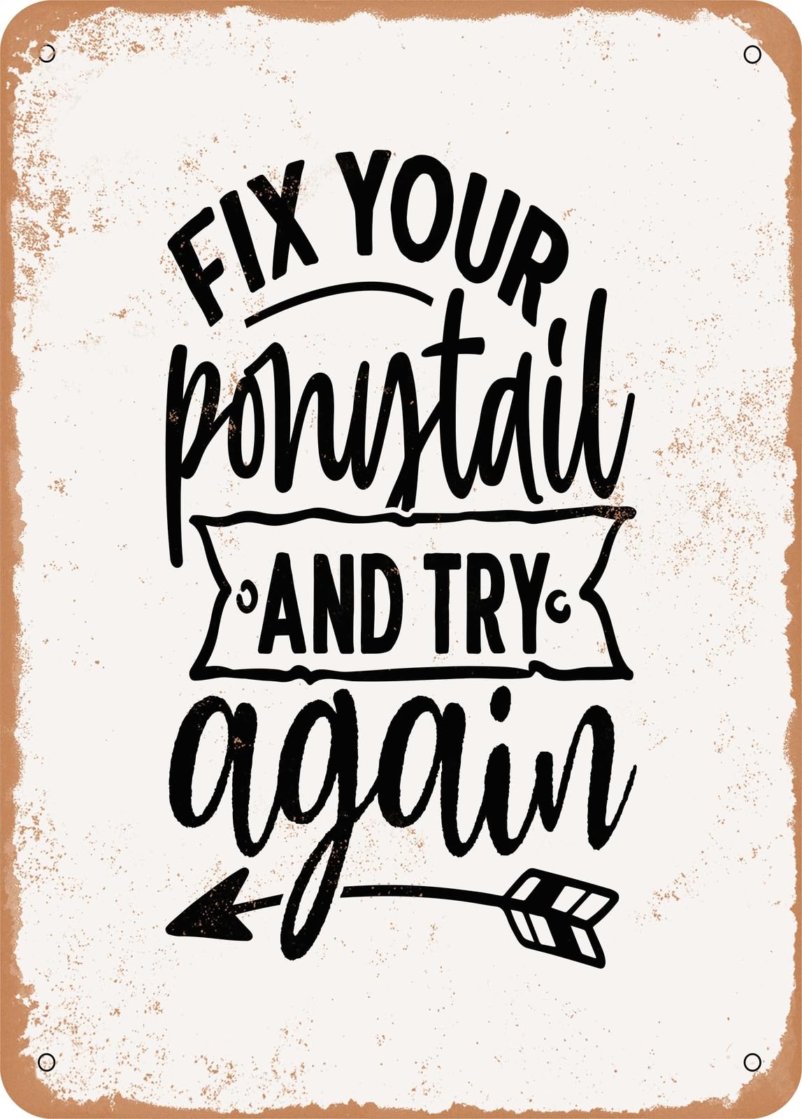 Miaomansenstore Metal Sign - Fix Your Ponytail And Try Again - Vintage Rusty Look Home Decor
