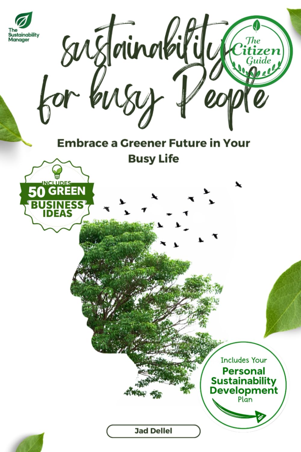 Sustainability for Busy People: Embrace a Greener Future in Your Busy Life: A Practical Guide to Sustainable Living and Business Practices for Everyday Heroes (The Sustainable Professional's Toolkit)