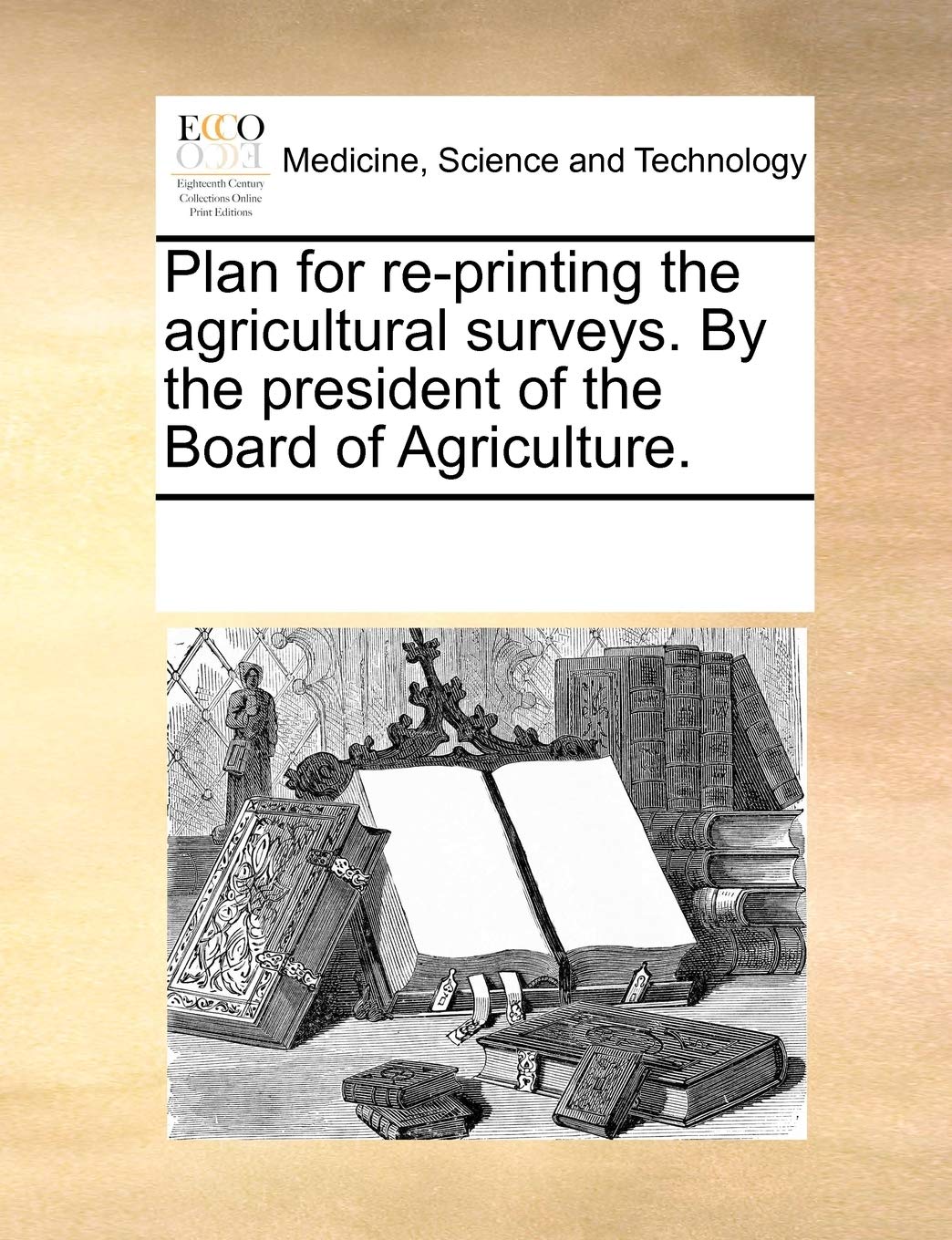 Plan for Re-Printing the Agricultural Surveys. by the President of the Board of Agriculture.