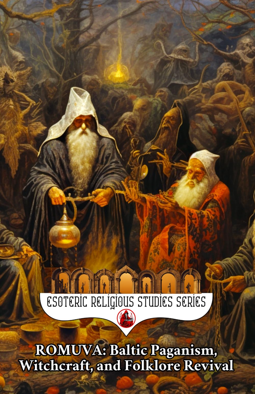 Romuva: Baltic Paganism, Witchcraft, and Folklore Revival: The Spirit of Lithuania and Latvia's Dievturība, Vydūnas, Trinkūnas, the Jorė and Kūčios Festivals, and Dainas (Esoteric Religious Studies)