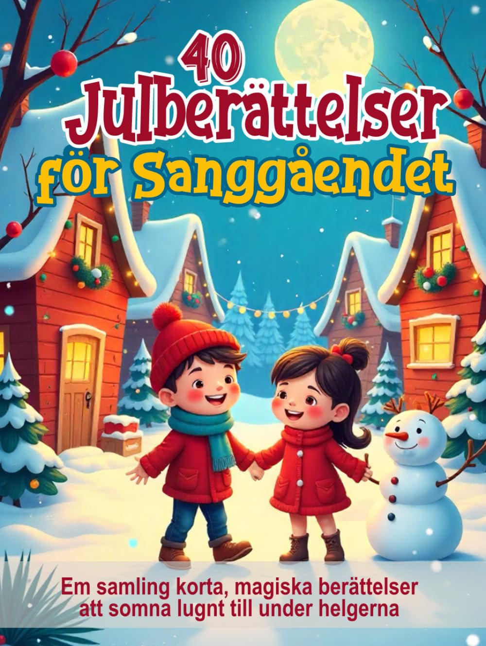 40 julberättelser för sänggåendet: Illustrerade sagor för barn från 3 till 8 år: Fina korta berättelser för att somna lugnt under helgerna (5-minuterssagor för barn – Magiska godnatthistorier)