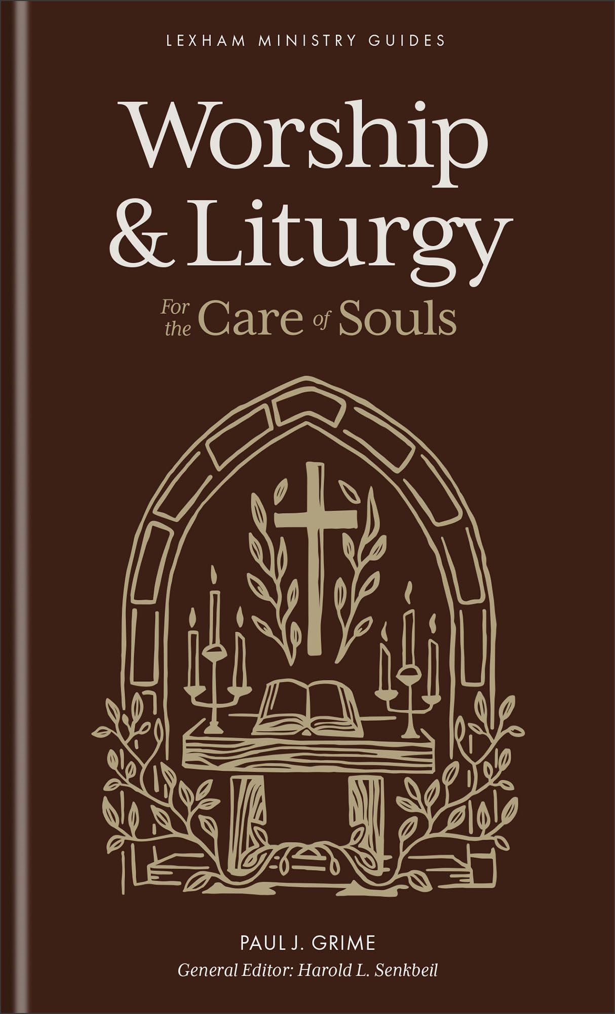 Worship and Liturgy: For the Care of Souls (Lexham Ministry Guides)