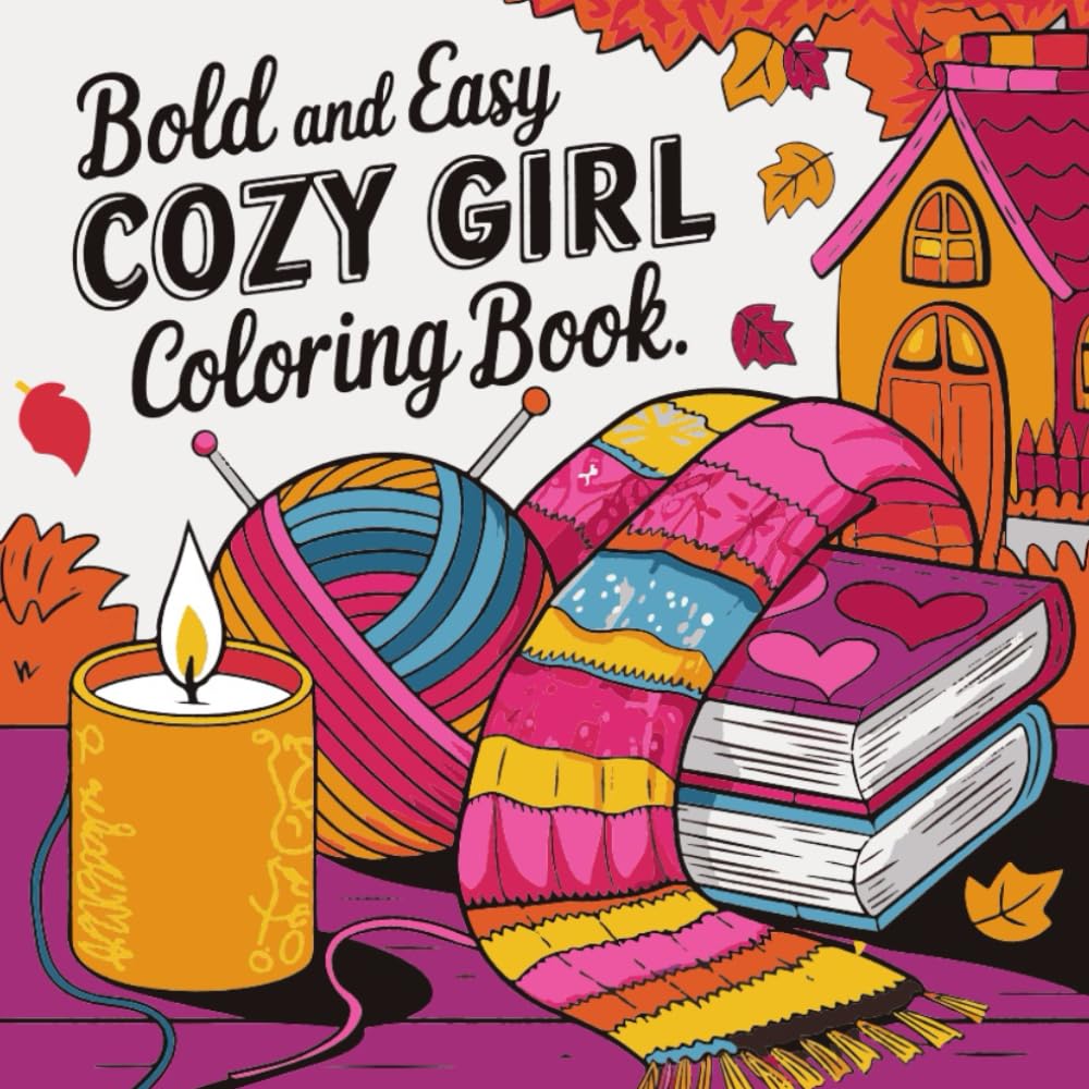 Bold and Easy Cozy Girl Coloring Book: Relaxing and Cute Cozy Scenes for Teens and Adults