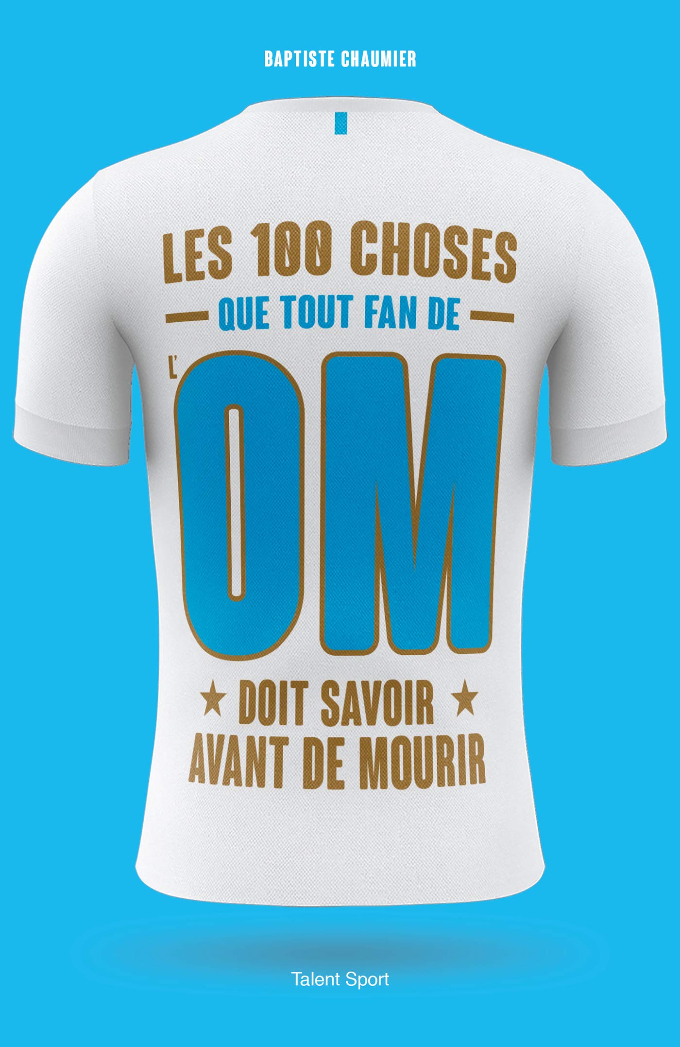 OM - Les 100 choses que tout fan de l'OM doit savoir avant de mourir: Olympique de Marseille