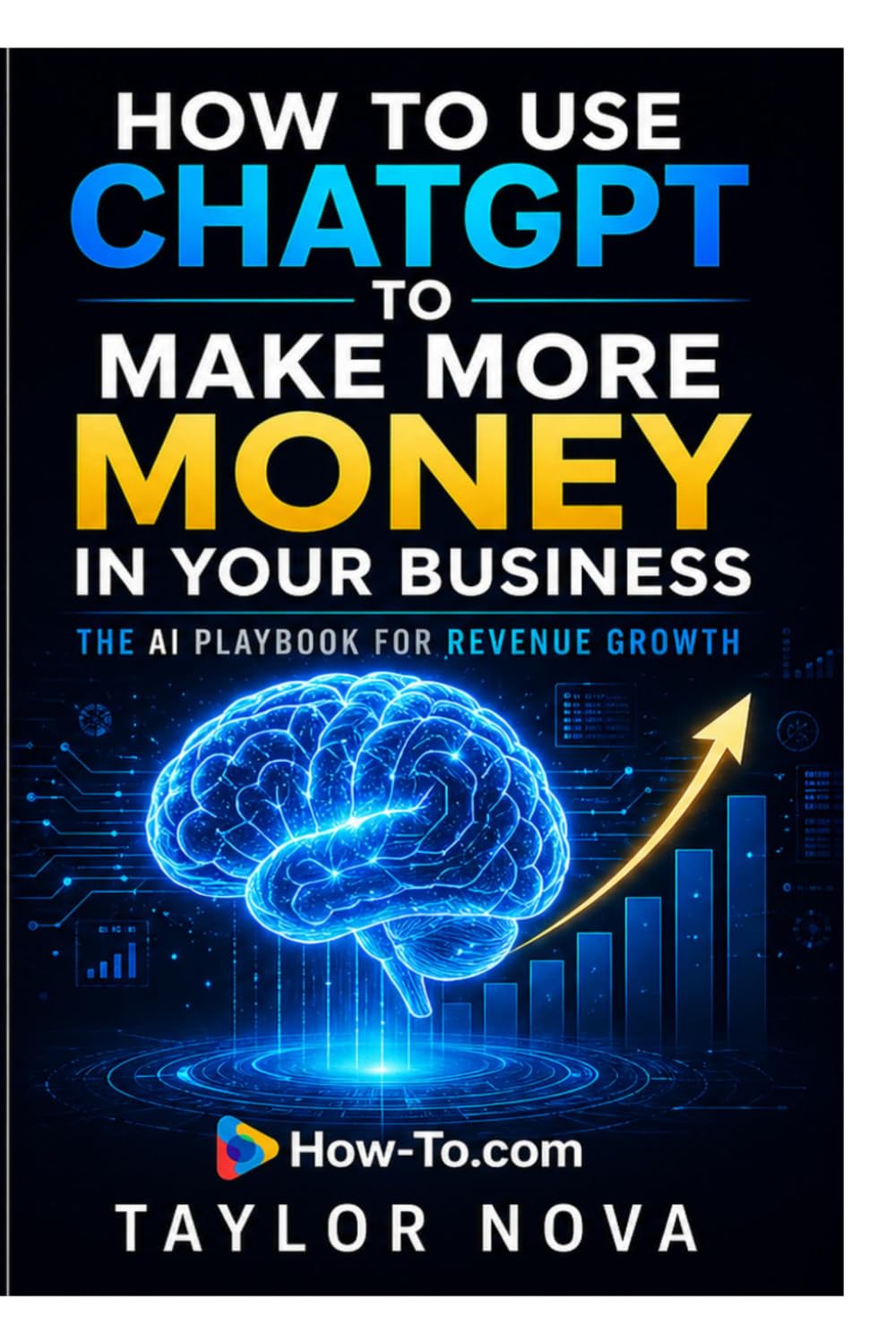 How to Use ChatGPT to Make More Money in Your Business: The AI Playbook for Revenue Growth (How-To Learn AI for Business)