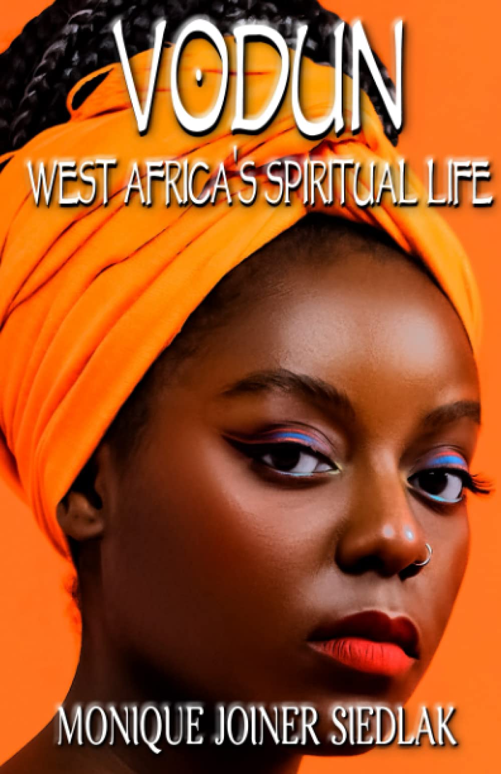 Vodun: West Africa’s Spiritual Life: 11 (African Spirituality Beliefs and Practices)