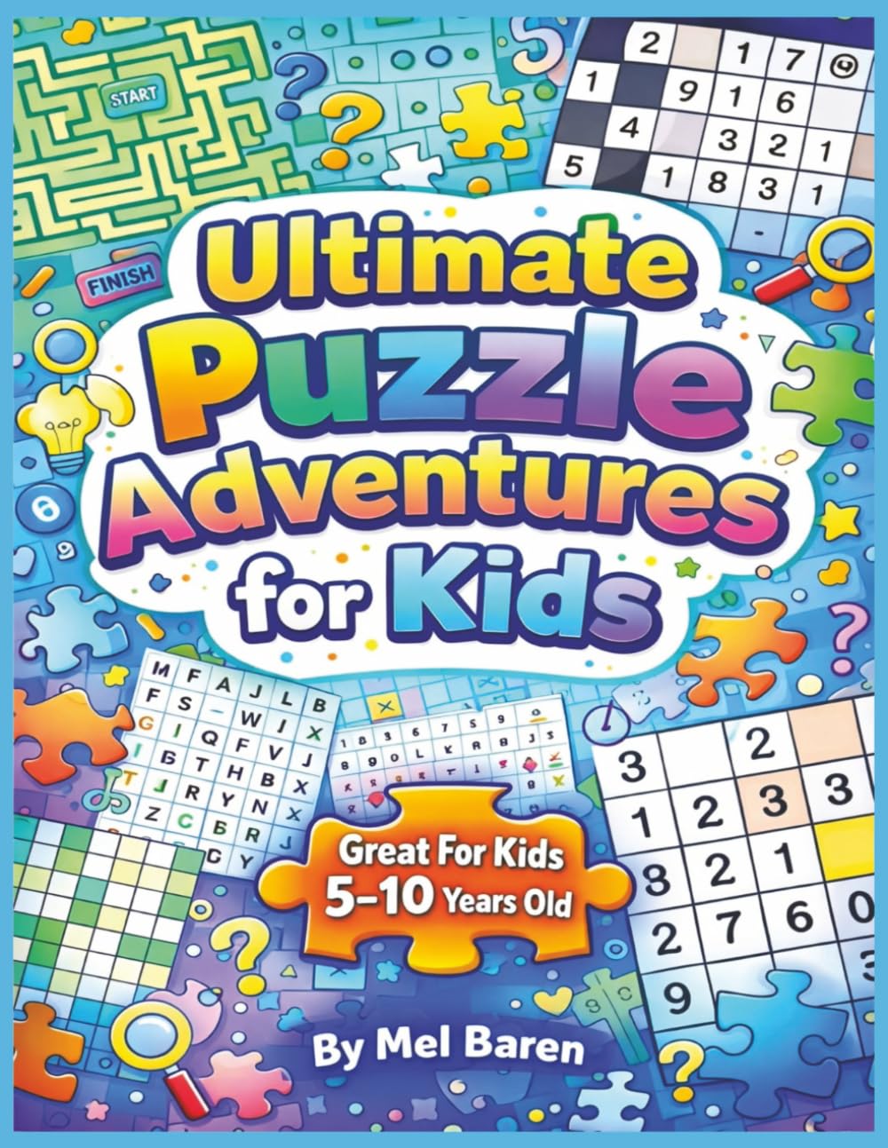 Ultimate Puzzle Adventures for Kids: 400+ Brain Games for Kids | Mazes, Brain Teasers, Word Searches, Sudoku, Logic Puzzles & Sequences | Fun, Educational & Screen-Free Activity Book Ages 5–10