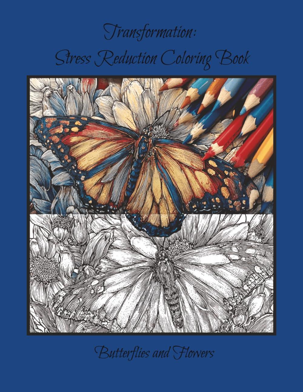 Transformation: Stress Reduction Coloring Book: Butterflies and Flowers