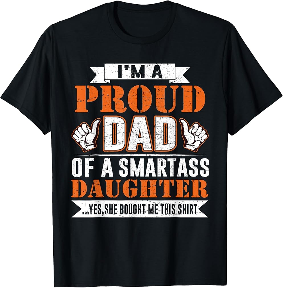 I’m A Proud Dad Of A Smart Ass Daughter T-Shirt