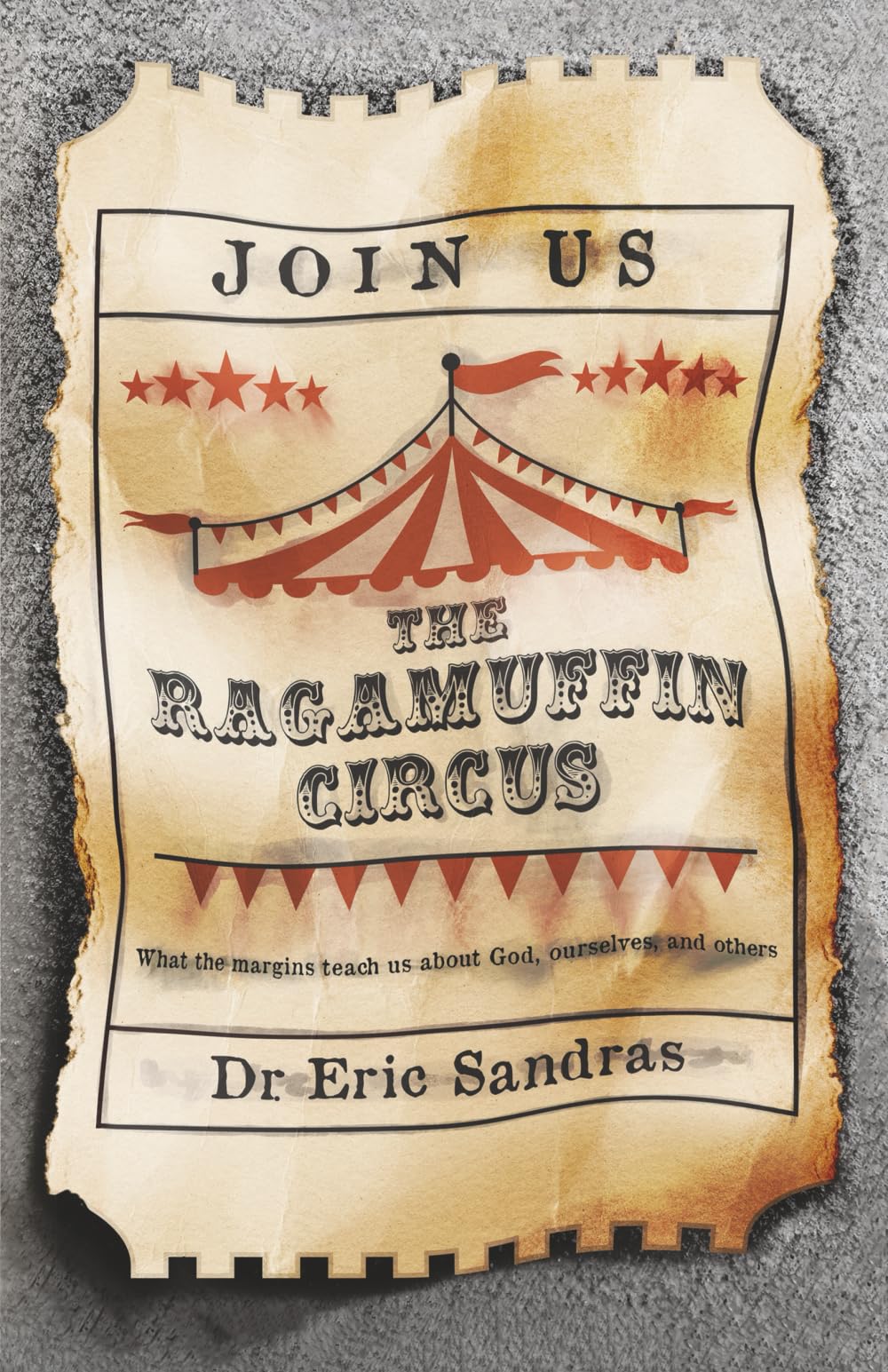 The Ragamuffin Circus: What the margins teach us about God, ourselves, and others