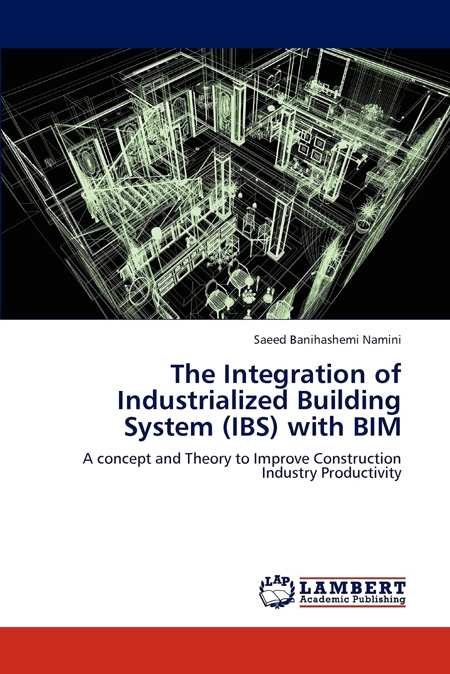The Integration of Industrialized Building System (IBS) with BIM: A concept and Theory to Improve Construction Industry Productivity