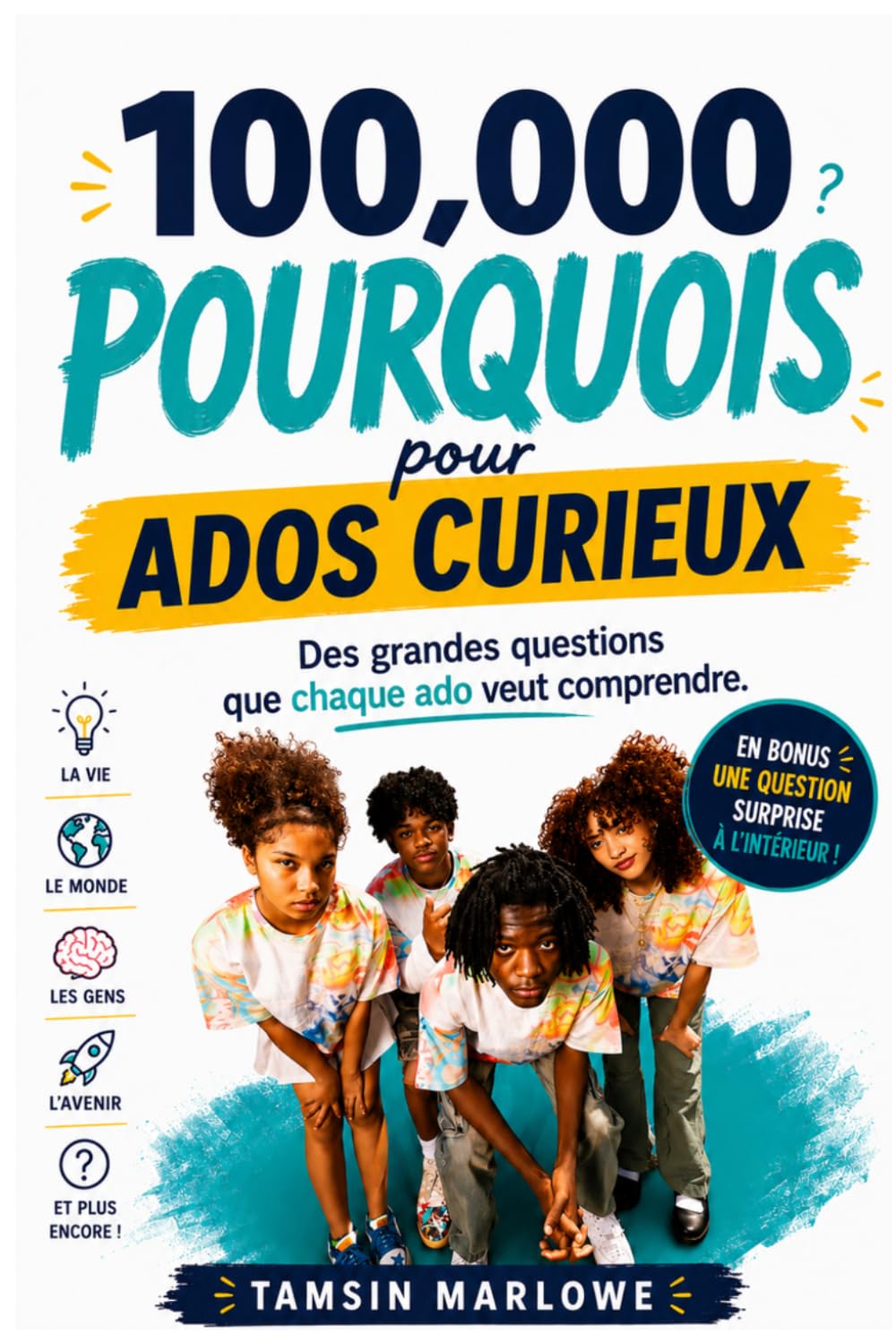 100,000 Pourquoi pour les ados curieux: Des grandes questions que chaque ado veut comprendre
