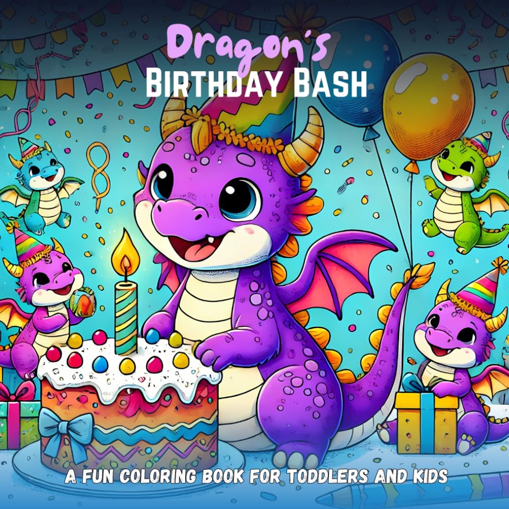 Dragon's Birthday Bash: A Fun Coloring Book for Toddlers and Kids: Magical Party Adventures with Dragons – Perfect for Little Artists!