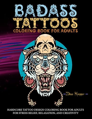 Badass Tattoos Coloring Book For Adults (Large Print) 152 Huge Hardcore Tattoos Design Book for Adults for Stress Relief, Relaxation, and Creativity