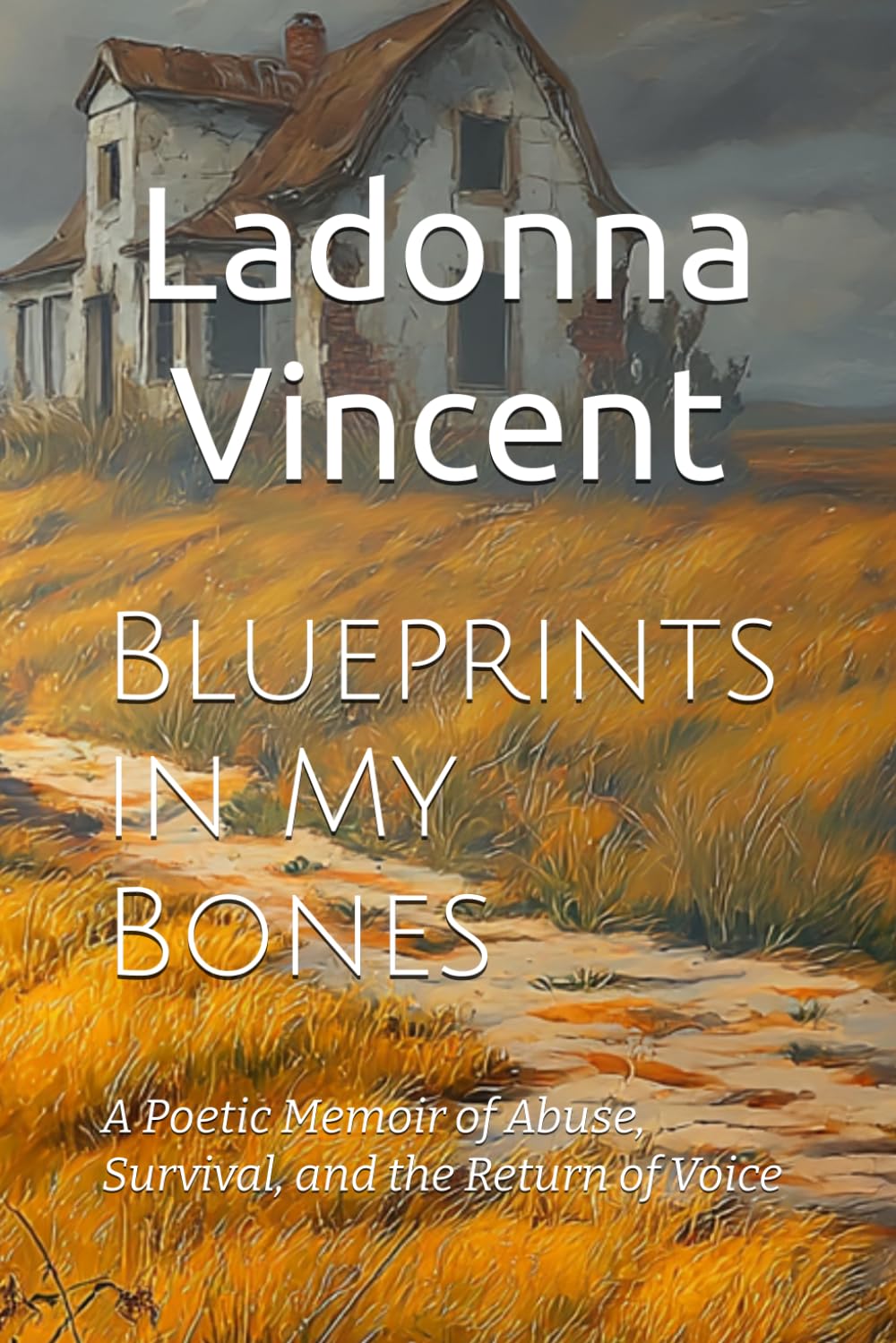 Blueprints in My Bones: A Poetic Memoir of Abuse, Survival, and the Return of Voice