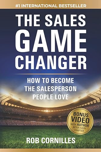 The Sales Game Changer: How to Become the Salesperson People