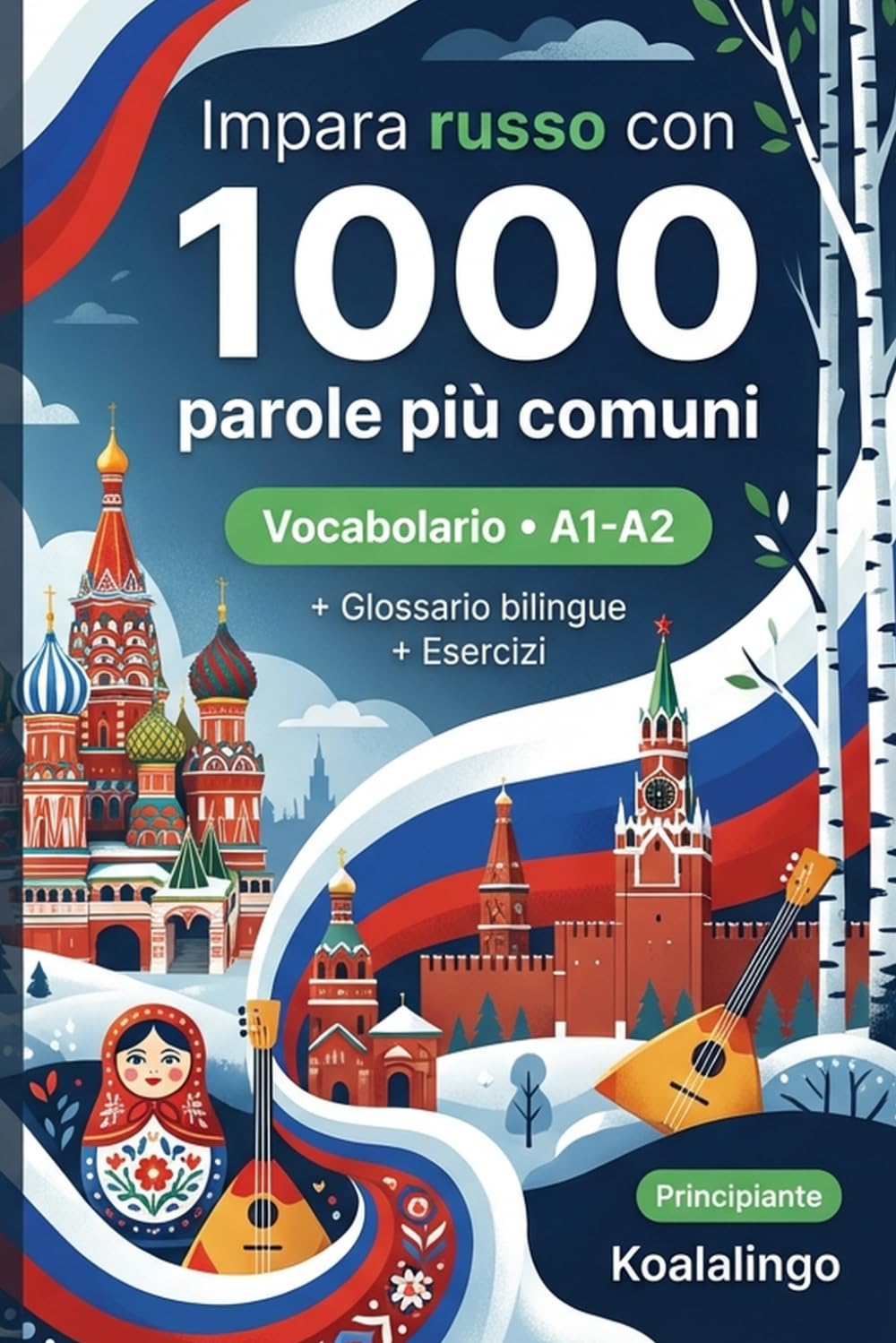 1000 Parole Più Comuni in Russo per Principiante: Esercizi, esempi pratici e glossario completo – Livello A1-A2
