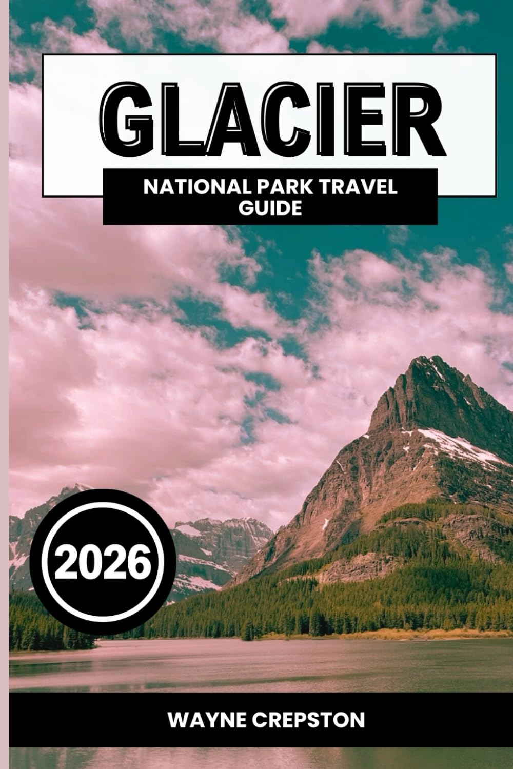 Glacier National Park Travel Guide 2026