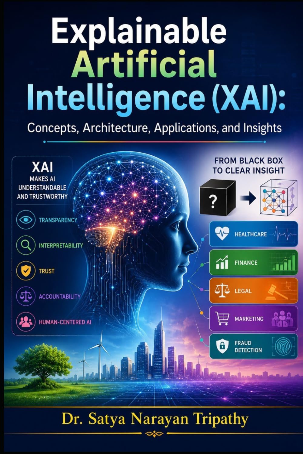 Explainable Artificial Intelligence (XAI): Concepts, Architecture, Applications, and Insights