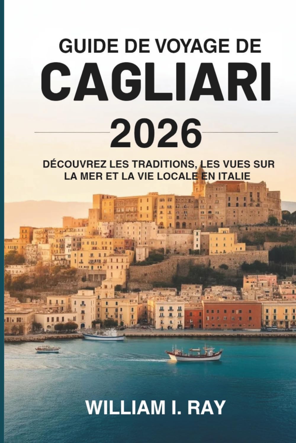 GUIDE DE VOYAGE DE CAGLIARI 2026: Découvrez les traditions, les vues sur la mer et la vie locale en Italie