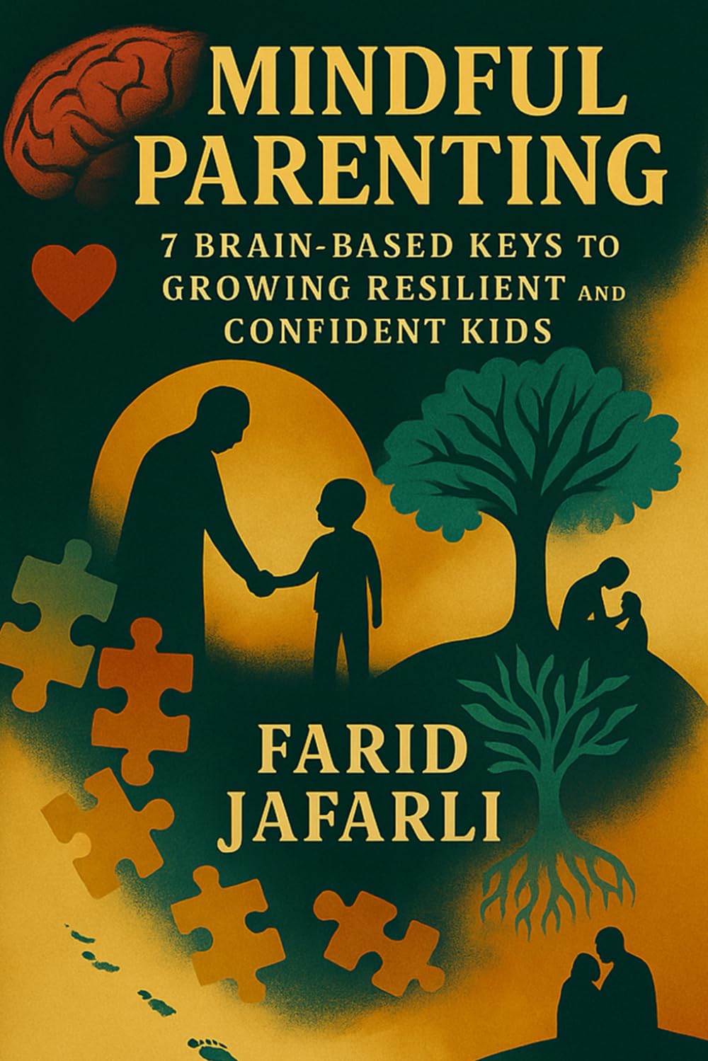 Mindful Parenting: 7 Brain-Based Keys to Growing Resilient and Confident Kids