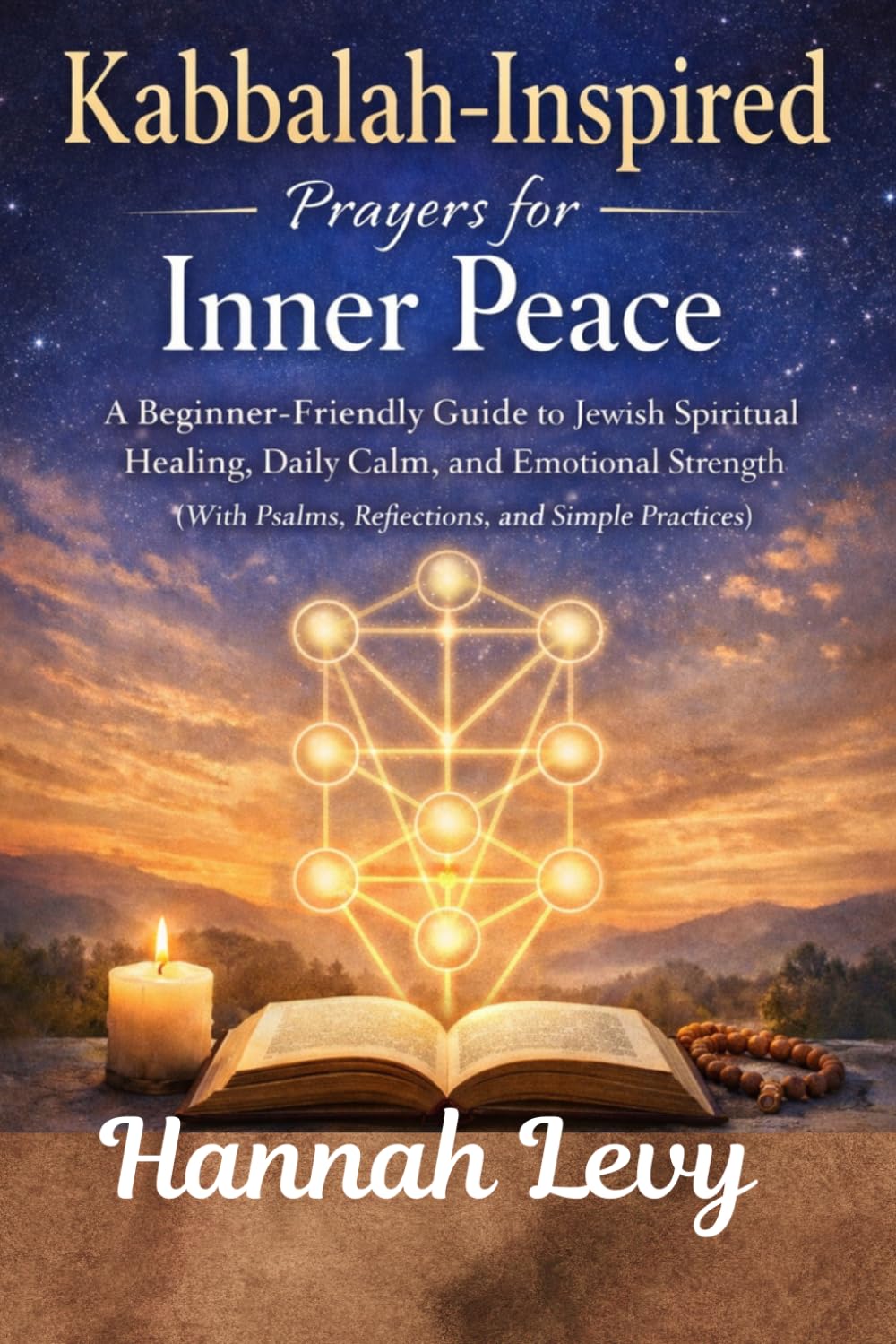 Kabbalah-Inspired Prayers for Inner Peace: A Beginner-Friendly Guide to Jewish Spiritual Healing, Daily Calm, and Emotional Strength (With Psalms, Reflections and Simple Practices)
