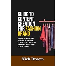 GUIDE TO CONTENT CREATION FOR FASHION BRAND How to Create 200+ Audience-Focused Contents in Less Than 24 Hours, With 200+ Content Ideas