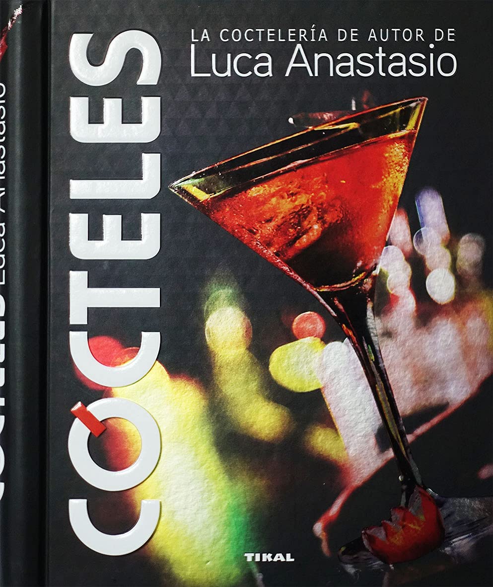 Cócteles. La coctelería de autor de Luca Anastasio (Bebidas de autor)