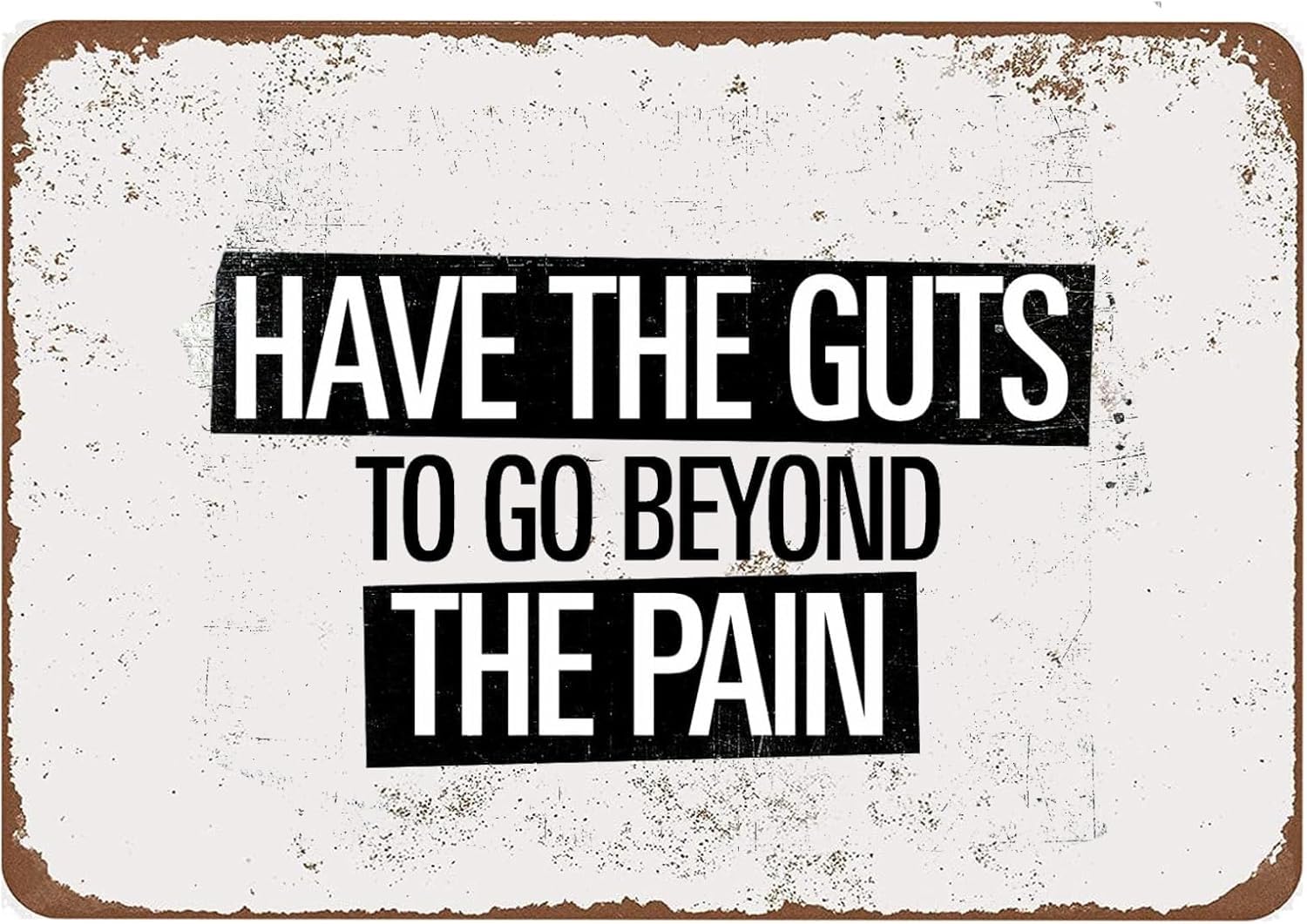 SMAZDFXX Have The Guts To Go Beyond The Pain Vintage Metal Sign Inspirational Wall Art Rustic Tin Signs for Home Gate Garden Bars Cafes Office Store Club Man Cave Decor 12"x16"
