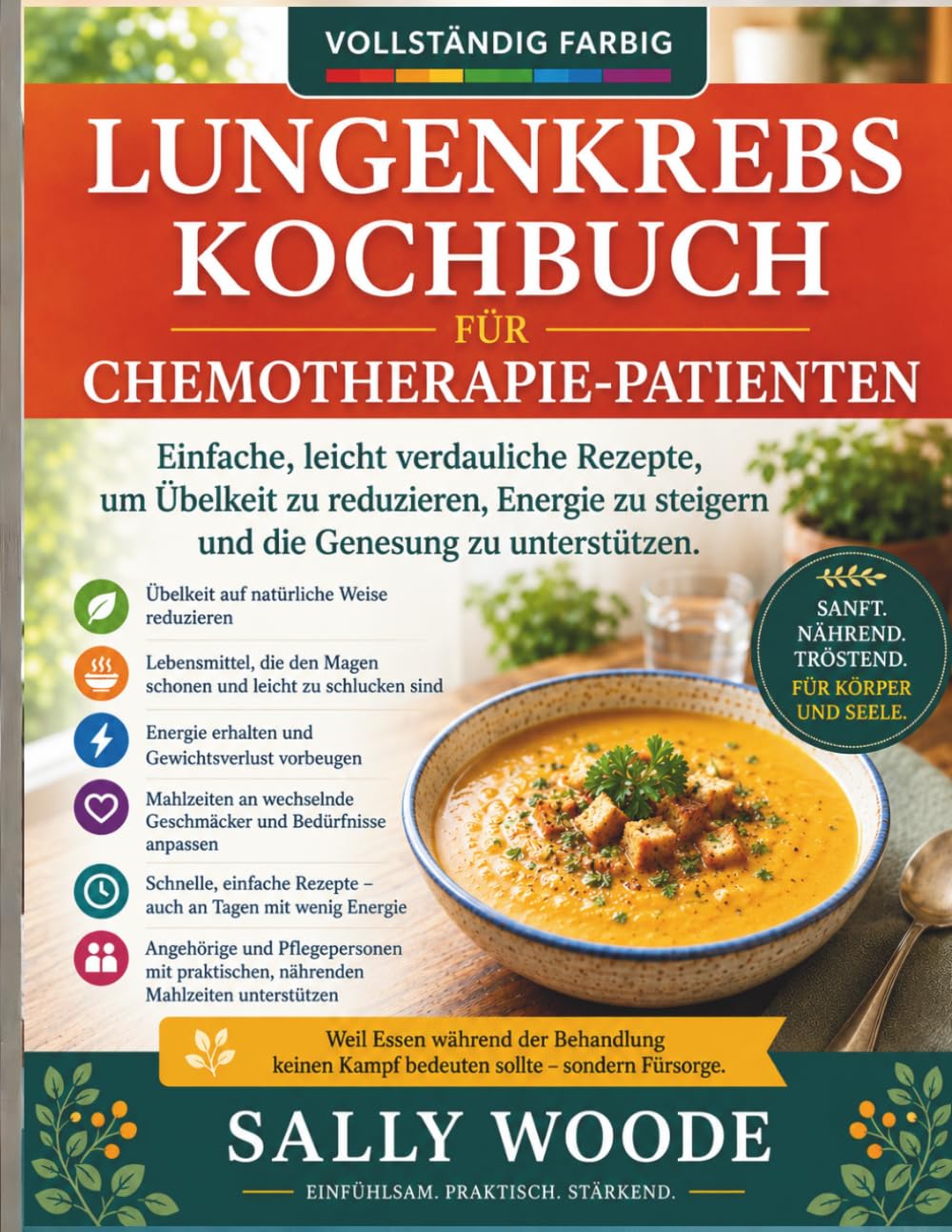 LUNGENKREBS-KOCHBUCH FÜR CHEMO-PATIENTEN: Leicht Verdauliche, Schonende Rezepte Zur Linderung Von Übelkeit, Steigerung Der Energie Und Unterstützung Der Genesung