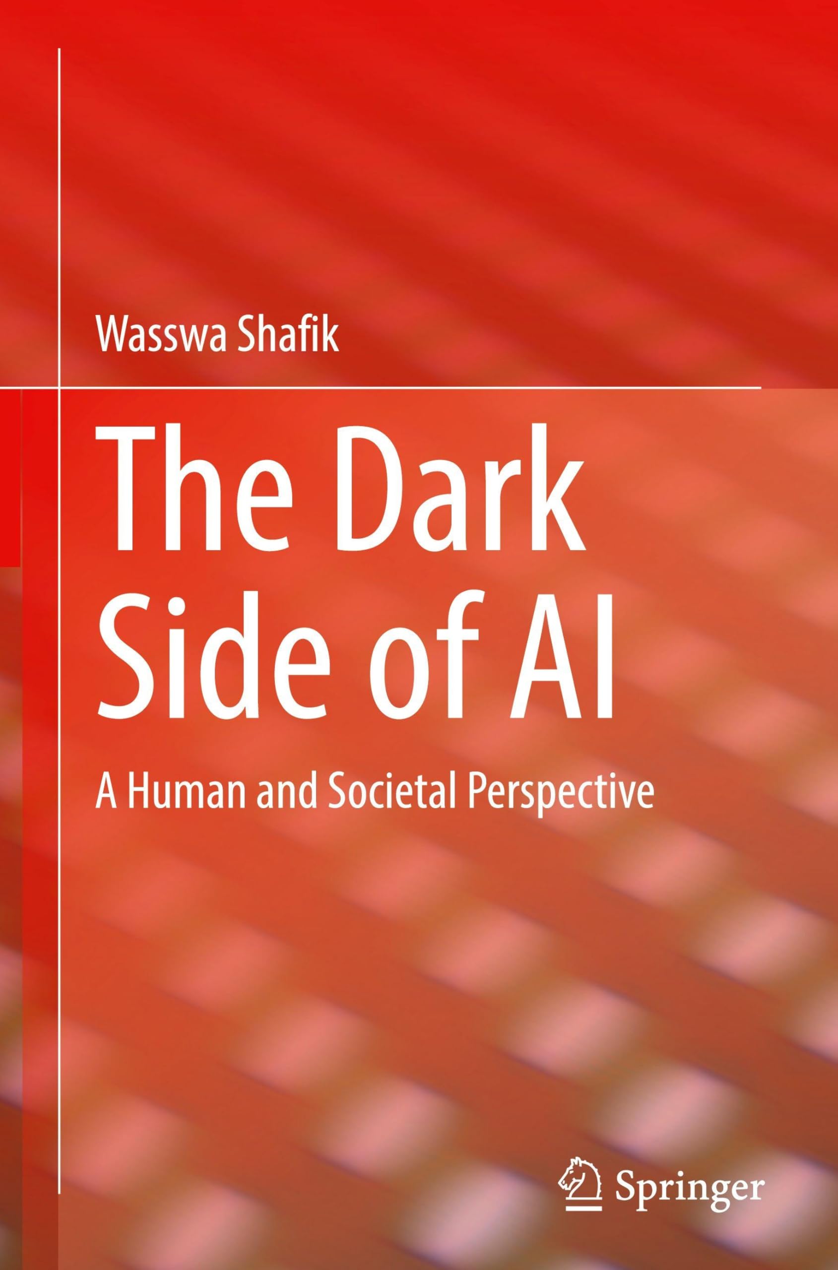 The Dark Side of AI: A Human and Societal Perspective (SpringerBriefs in Applied Sciences and Technology)