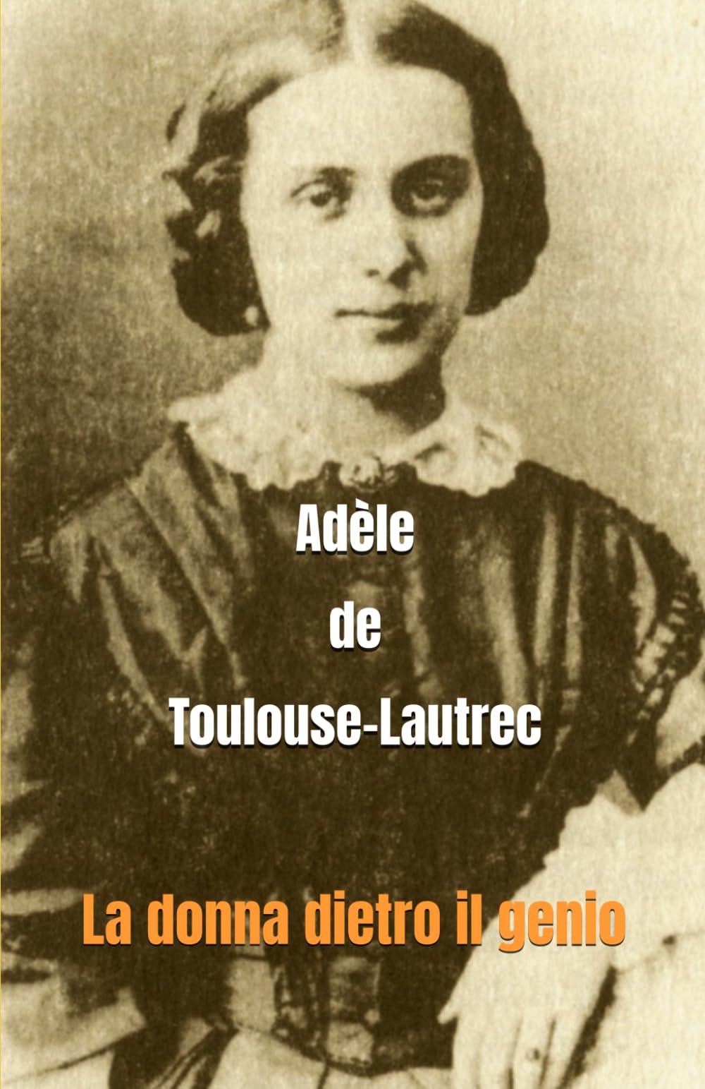 Adèle de Toulouse-Lautrec: La donna dietro il genio