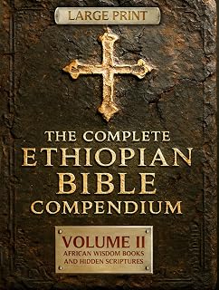 THE COMPLETE ETHIOPIAN BIBLE COMPENDIUM in English |LARGE PRINT Series|: Volume II — African Wisdom Books and Hidden Scriptures — Restoring the Lost ... LARGE PRINT Series — Complete 4-Volume Set)