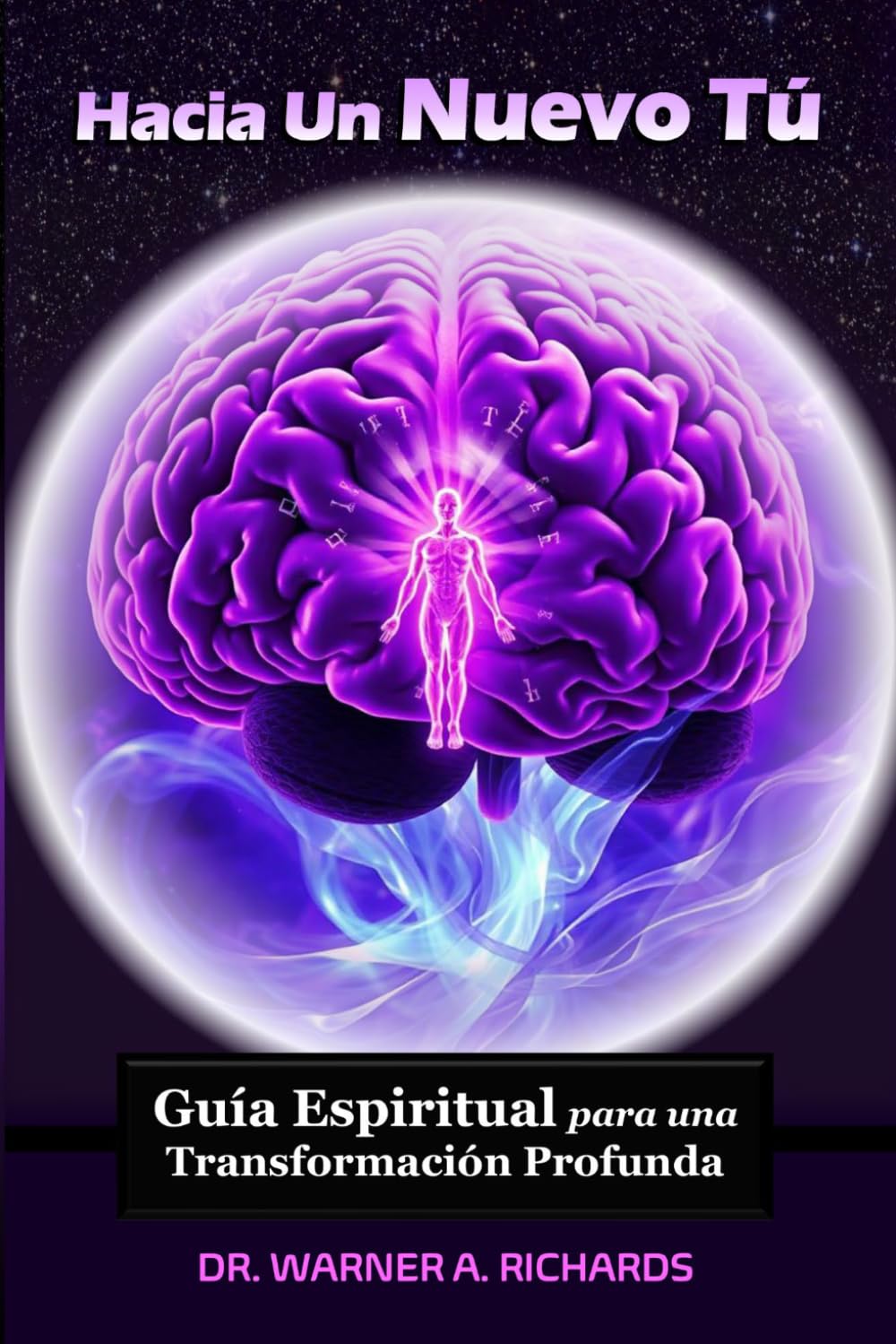 Hacia Un Nuevo Tú: Guía Espiritual Para Una Transformación Profunda