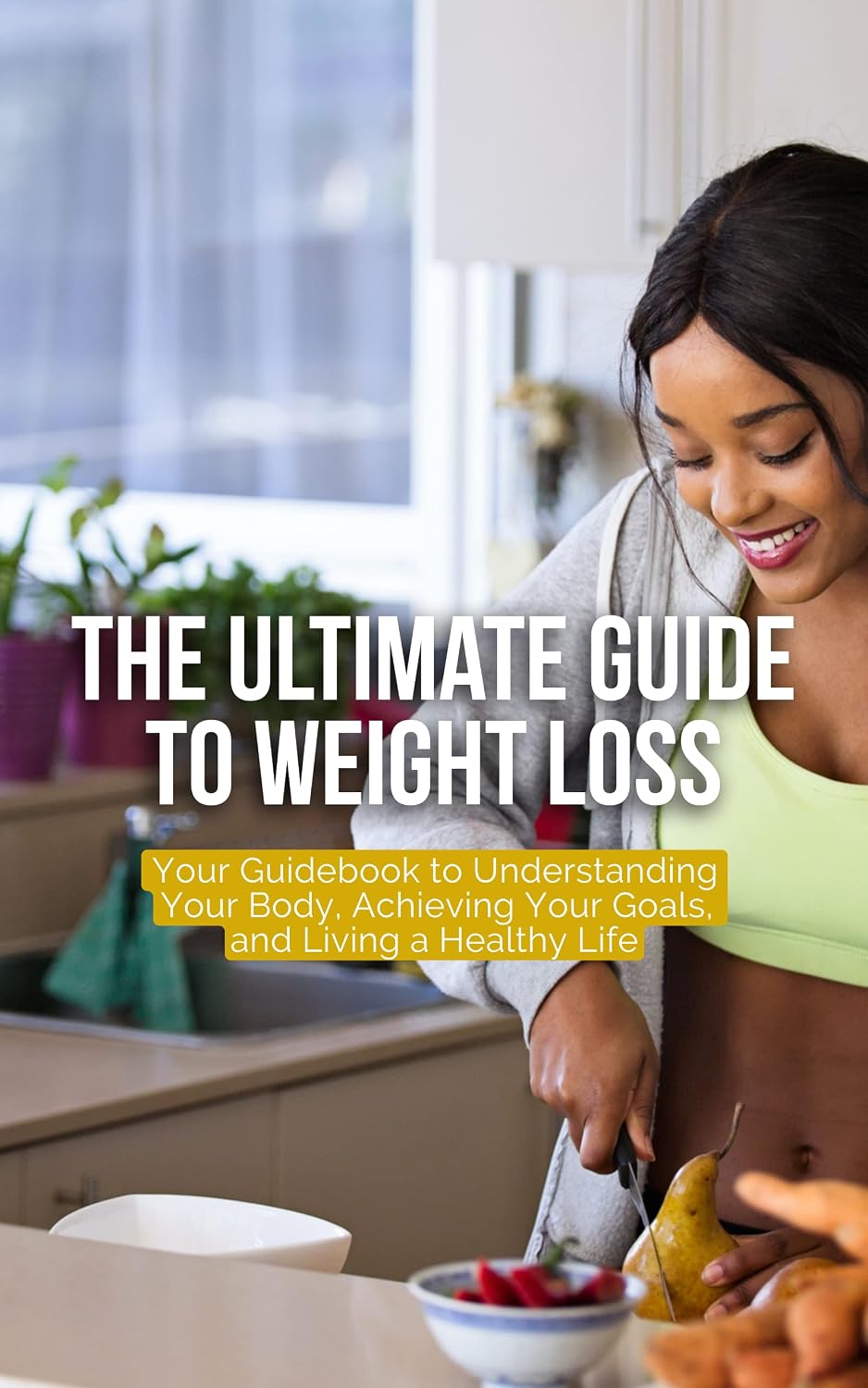 The Ultimate Guide to Weight Loss: Your Guidebook to Understanding Your ...