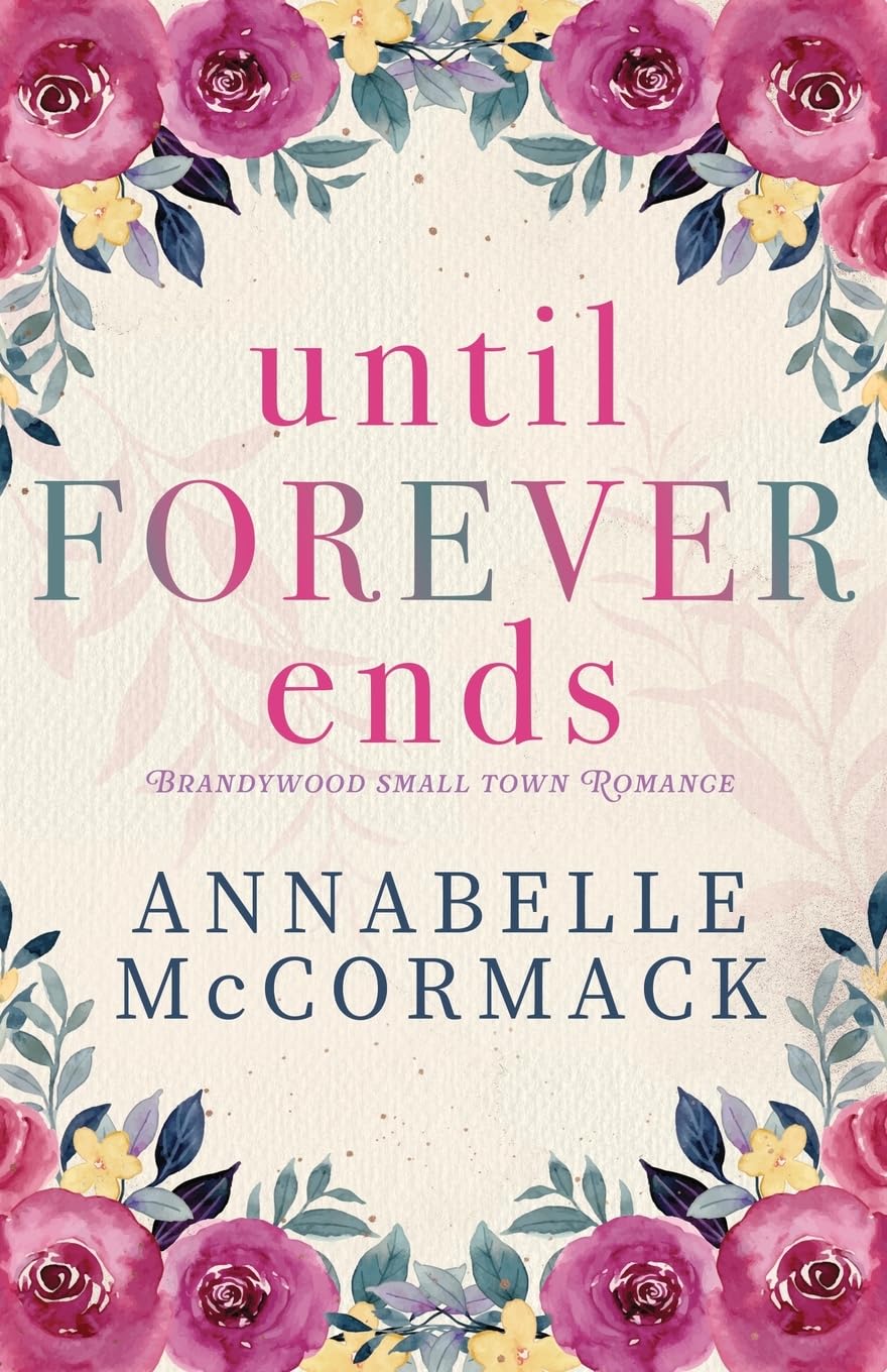 Until Forever Ends: An Enemies to Lovers Small Town Romance (A Brandywood Small Town Romance)