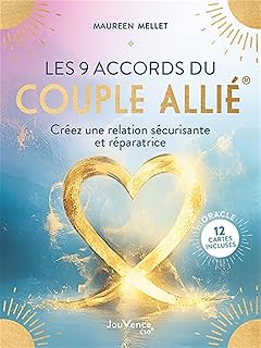 Les 9 accords du couple allié®: Créez une relation sécurisante et réparatrice
