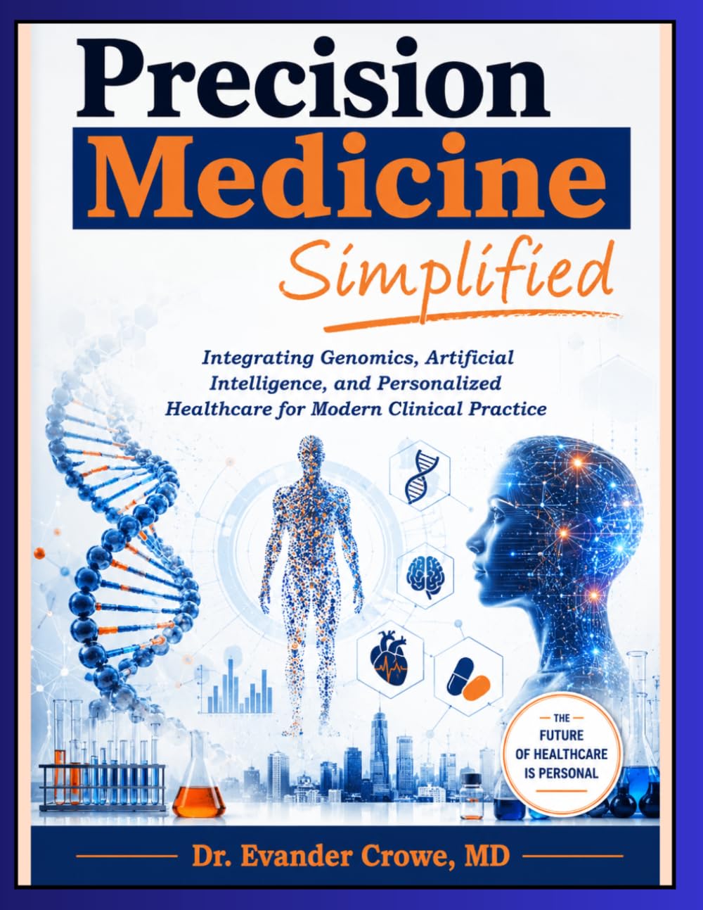 Precision Medicine Simplified: Integrating Genomics, Artificial Intelligence, and Personalized Healthcare for Modern Clinical Practice