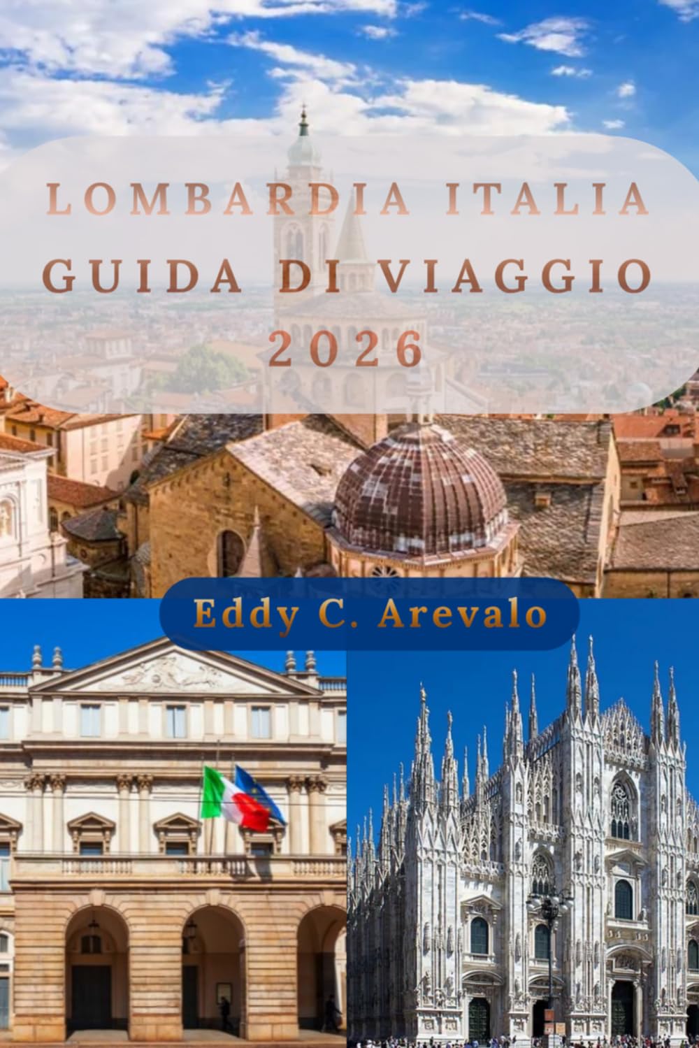 Guida di Viaggio in Lombardia, Italia 2026: La guida completa a Milano, Lago di Como, Bergamo, Brescia, gemme nascoste, cucina locale, cultura, gite di un giorno e consigli pratici di viaggio